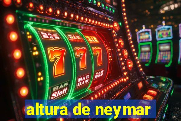 altura de neymar